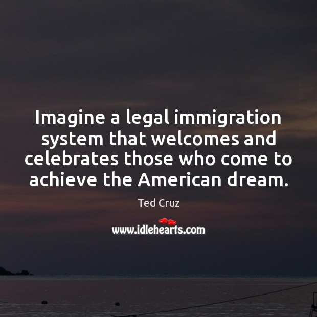 Imagine a legal immigration system that welcomes and celebrates those who come Image