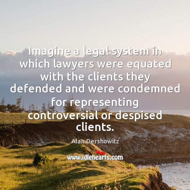 Imagine a legal system in which lawyers were equated with the clients Image