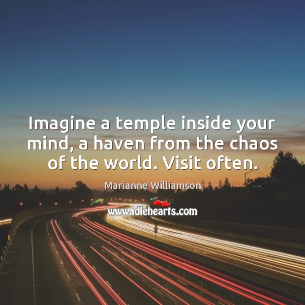 Imagine a temple inside your mind, a haven from the chaos of the world. Visit often. Image
