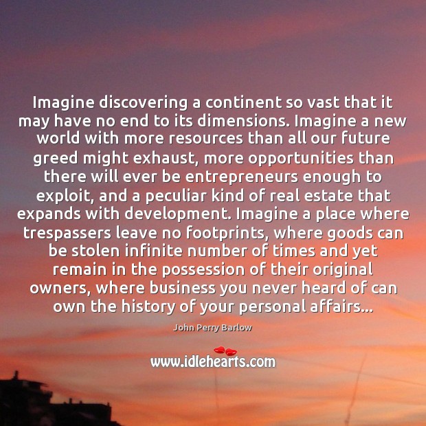 Imagine discovering a continent so vast that it may have no end Business Quotes Image