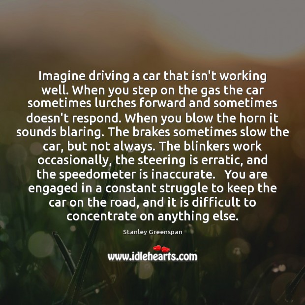 Imagine driving a car that isn’t working well. When you step on Stanley Greenspan Picture Quote