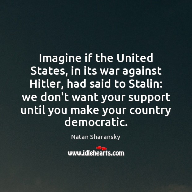 Imagine if the United States, in its war against Hitler, had said Image