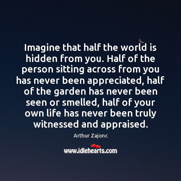 Imagine that half the world is hidden from you. Half of the Hidden Quotes Image
