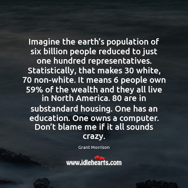 Imagine the earth’s population of six billion people reduced to just Computers Quotes Image