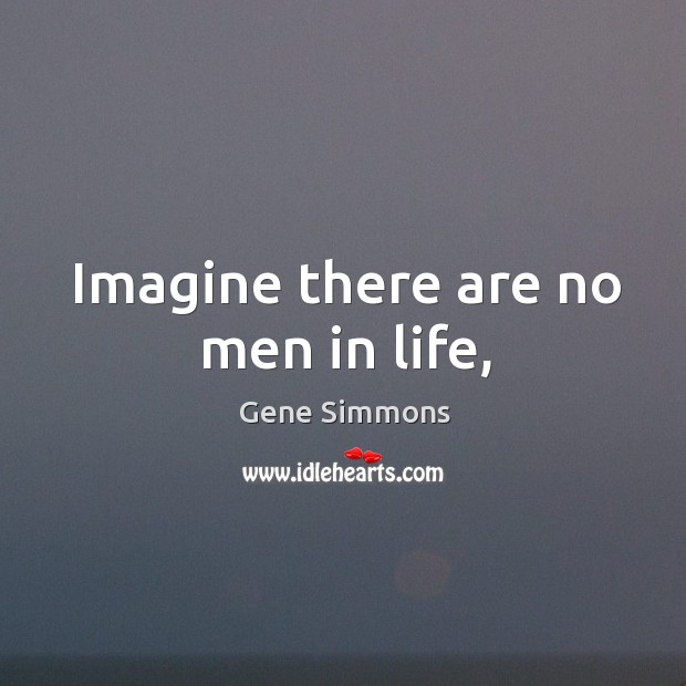 Imagine there are no men in life, Image
