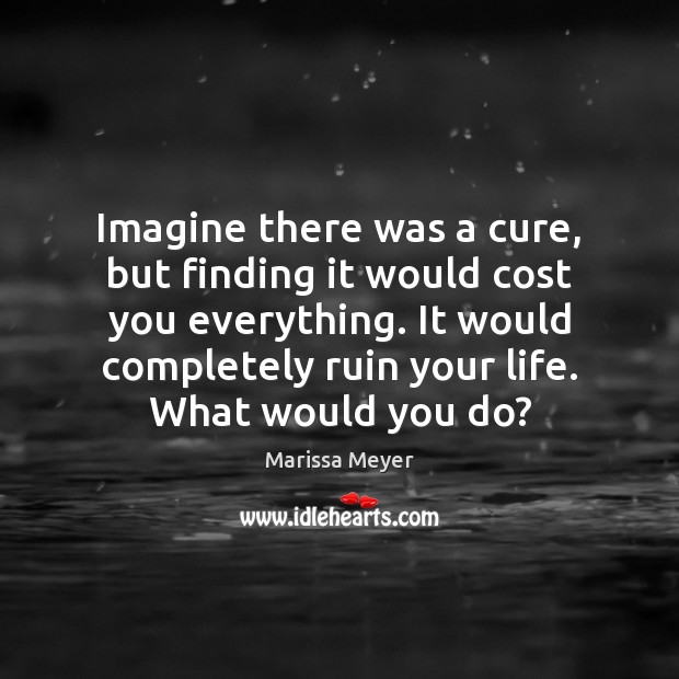 Imagine there was a cure, but finding it would cost you everything. Image