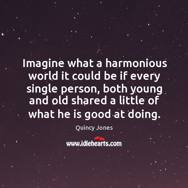 Imagine what a harmonious world it could be if every single person Image