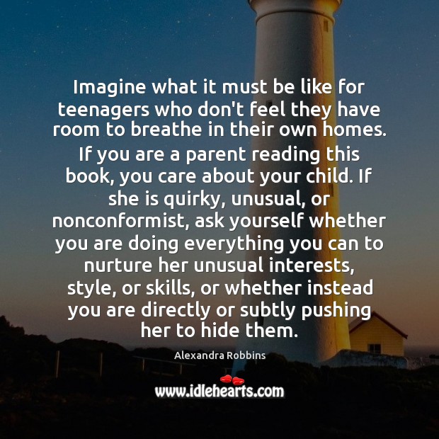 Imagine what it must be like for teenagers who don’t feel they Alexandra Robbins Picture Quote