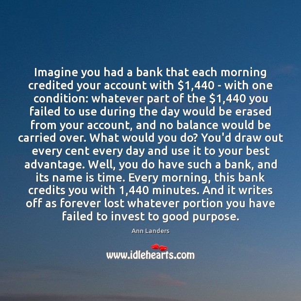 Imagine you had a bank that each morning credited your account with $1,440 Image