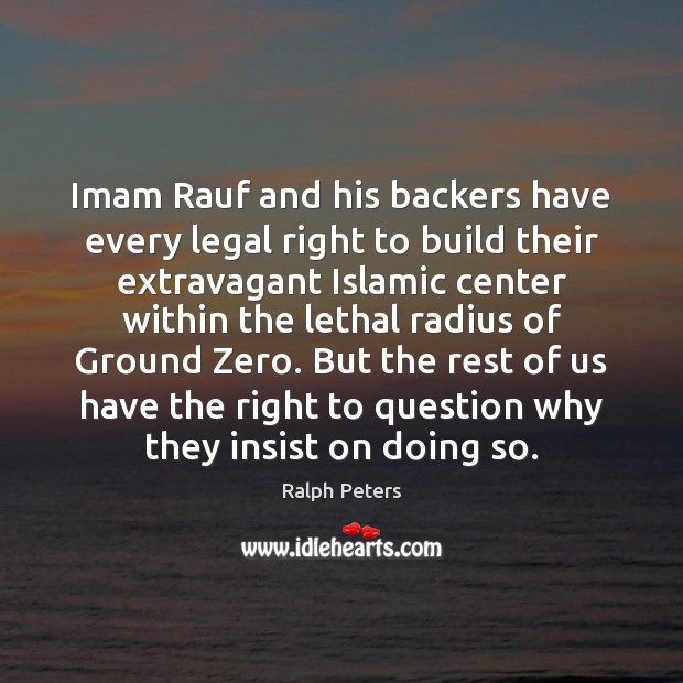Imam Rauf and his backers have every legal right to build their Legal Quotes Image