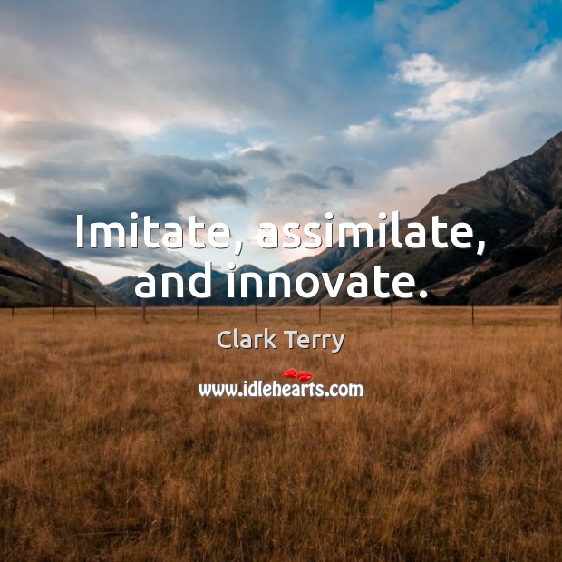 Imitate, assimilate, and innovate. Image