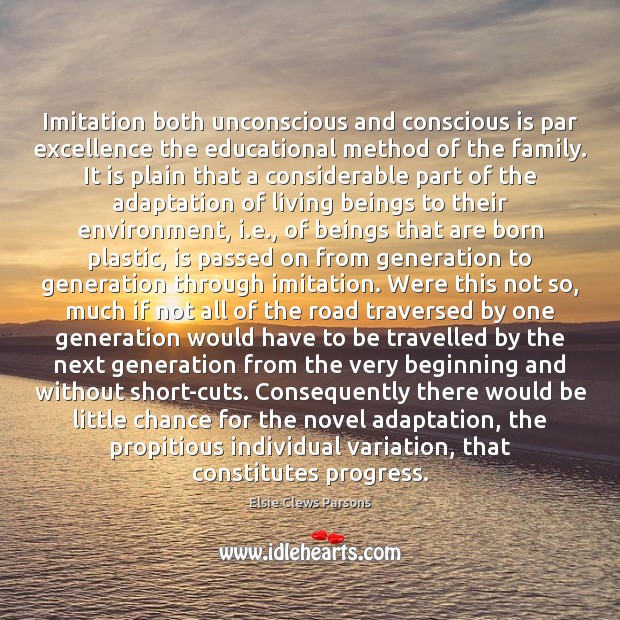 Imitation both unconscious and conscious is par excellence the educational method of Elsie Clews Parsons Picture Quote