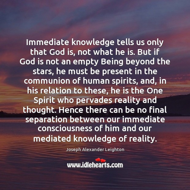 Immediate knowledge tells us only that God is, not what he is. Joseph Alexander Leighton Picture Quote