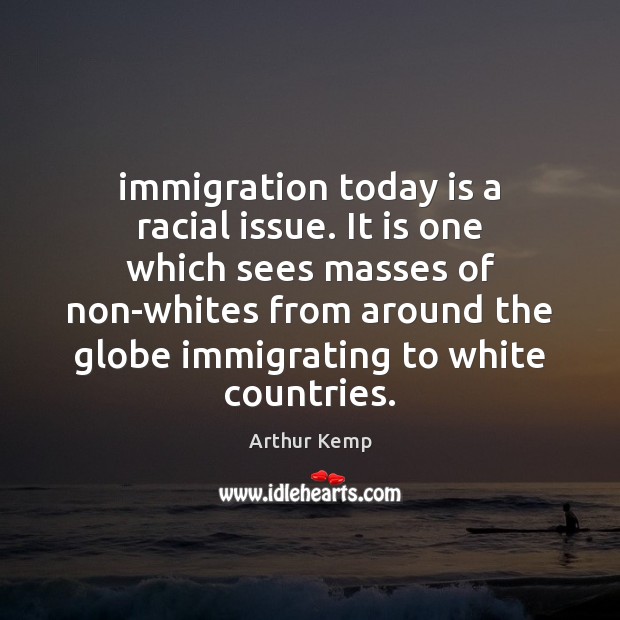 Immigration today is a racial issue. It is one which sees masses Image