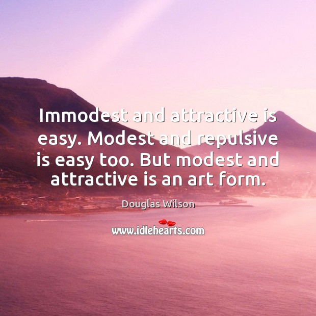 Immodest and attractive is easy. Modest and repulsive is easy too. But Image