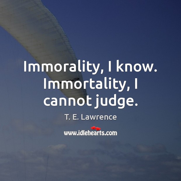 Immorality, I know. Immortality, I cannot judge. Image