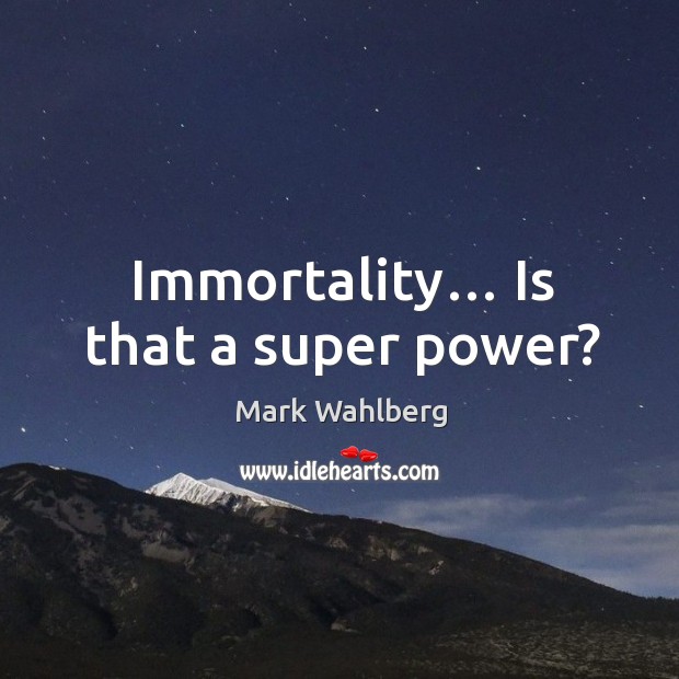Immortality… is that a super power? Image