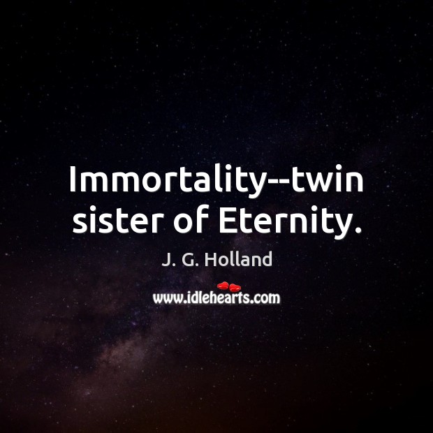 Immortality–twin sister of Eternity. Image