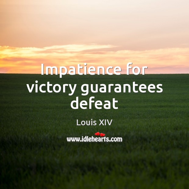 Impatience for victory guarantees defeat Image