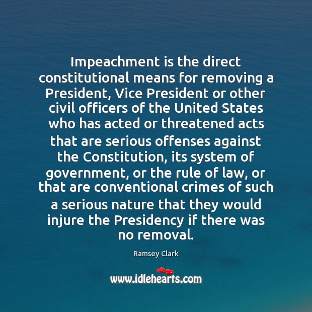 Impeachment is the direct constitutional means for removing a President, Vice President Image
