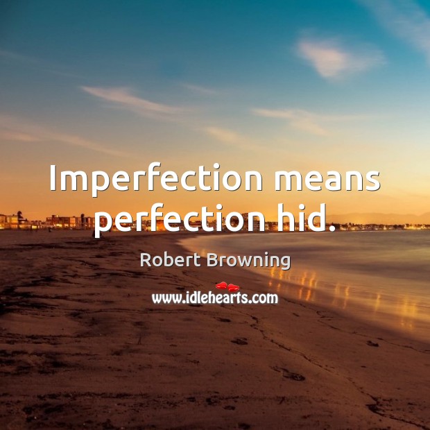Imperfection means perfection hid. Imperfection Quotes Image