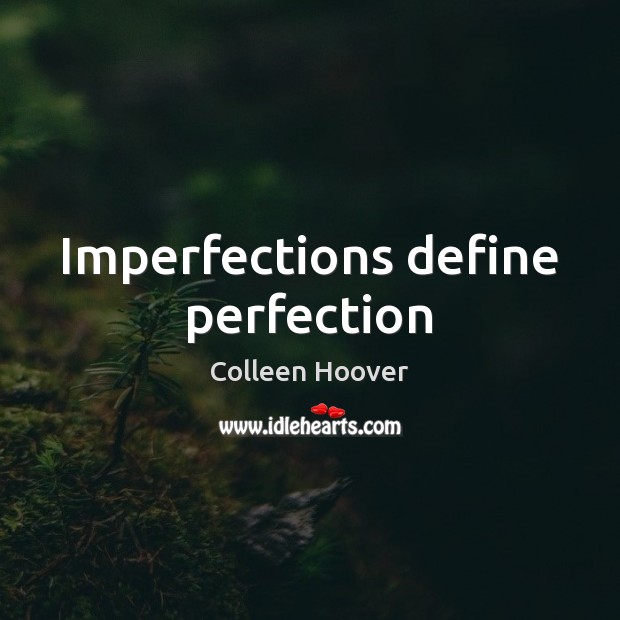 Imperfections define perfection Colleen Hoover Picture Quote