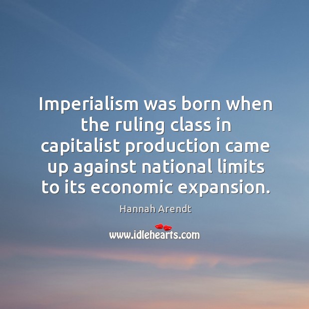 Imperialism was born when the ruling class in capitalist production came up Image