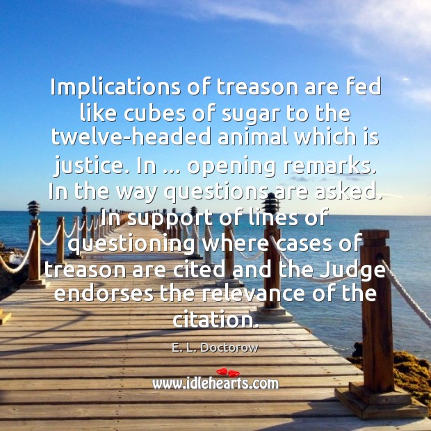 Implications of treason are fed like cubes of sugar to the twelve-headed E. L. Doctorow Picture Quote