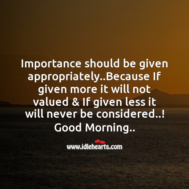 Importance should be given appropriately.. Good Morning Quotes Image
