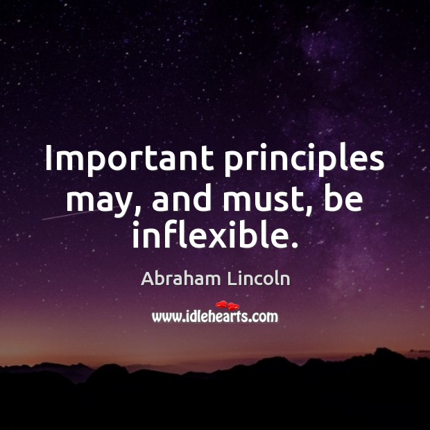 Important principles may, and must, be inflexible. Image
