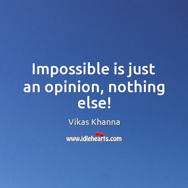 Impossible is just an opinion, nothing else! Vikas Khanna Picture Quote