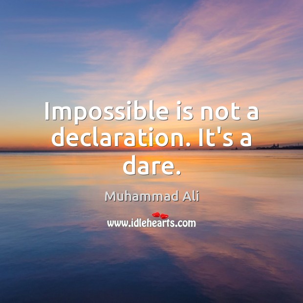 Impossible is not a declaration. It’s a dare. Muhammad Ali Picture Quote