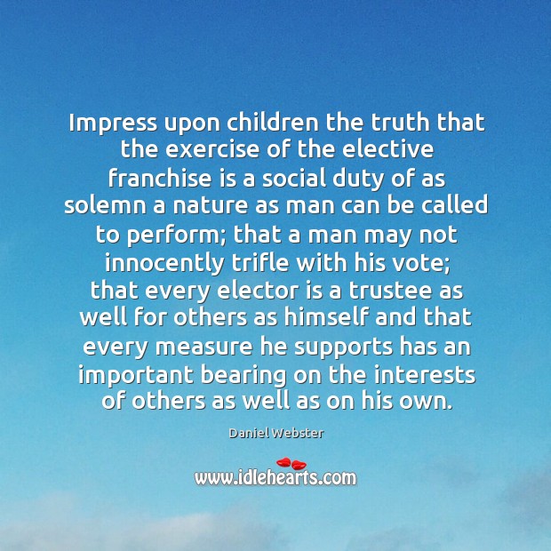 Impress upon children the truth that the exercise of the elective franchise Exercise Quotes Image