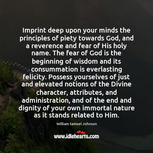 Imprint deep upon your minds the principles of piety towards God, and William Samuel Johnson Picture Quote