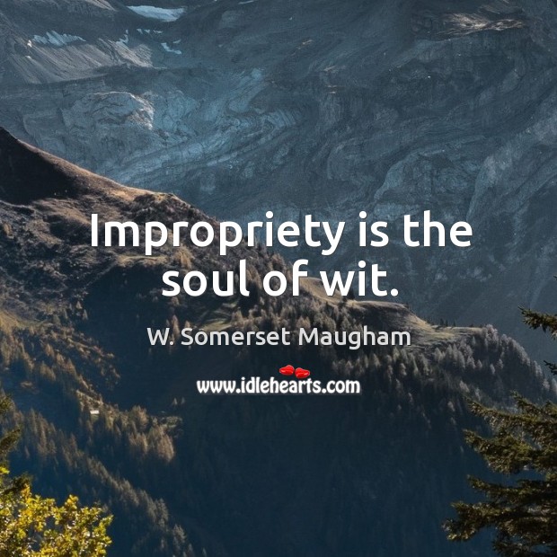 Impropriety is the soul of wit. Image
