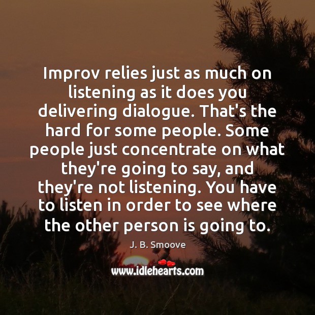 Improv relies just as much on listening as it does you delivering J. B. Smoove Picture Quote