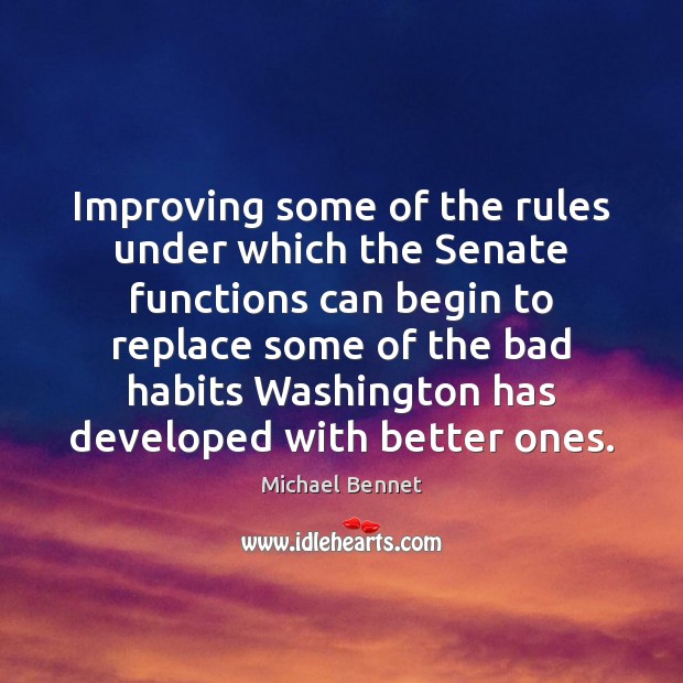 Improving some of the rules under which the Senate functions can begin Michael Bennet Picture Quote