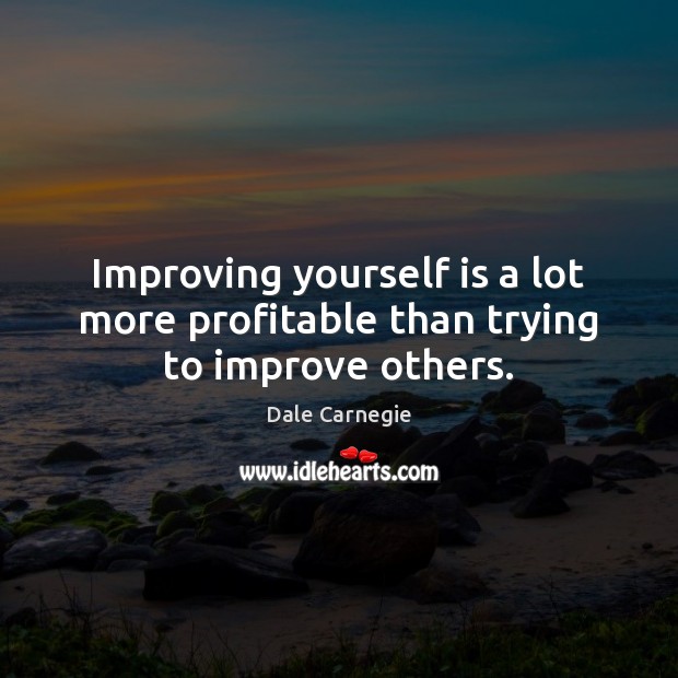 Improving yourself is a lot more profitable than trying to improve others. Dale Carnegie Picture Quote