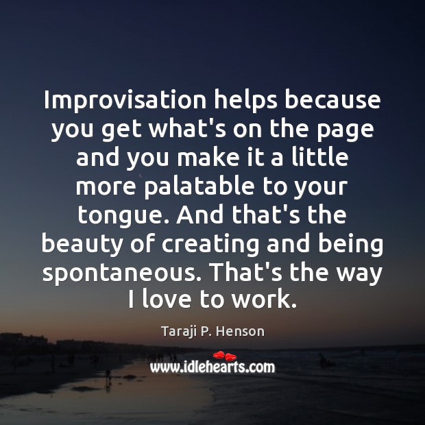 Improvisation helps because you get what’s on the page and you make Taraji P. Henson Picture Quote