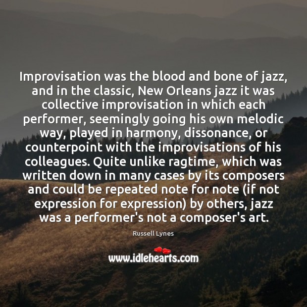 Improvisation was the blood and bone of jazz, and in the classic, Russell Lynes Picture Quote