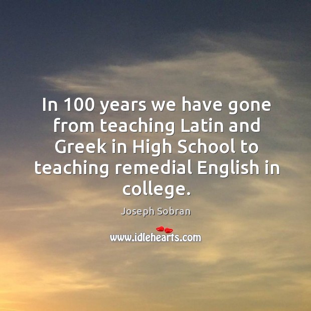 In 100 years we have gone from teaching Latin and Greek in High Image