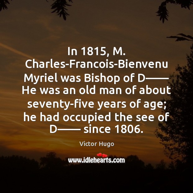 In 1815, M. Charles-Francois-Bienvenu Myriel was Bishop of D—— He was an old Image