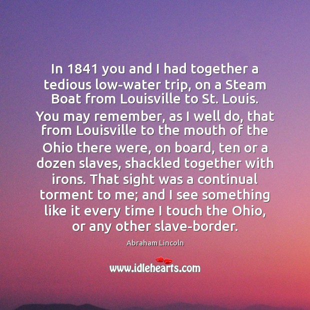 In 1841 you and I had together a tedious low-water trip, on a Image