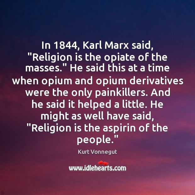 In 1844, Karl Marx said, “Religion is the opiate of the masses.” He Religion Quotes Image