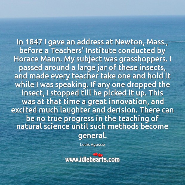 In 1847 I gave an address at Newton, Mass., before a Teachers’ Institute 