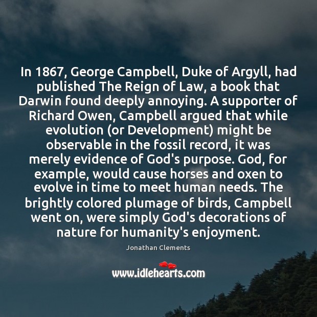 In 1867, George Campbell, Duke of Argyll, had published The Reign of Law, Jonathan Clements Picture Quote