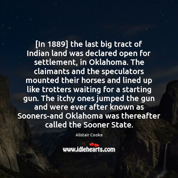[In 1889] the last big tract of Indian land was declared open for 