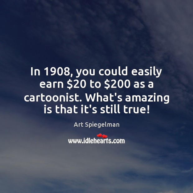 In 1908, you could easily earn $20 to $200 as a cartoonist. What’s amazing is Image