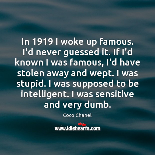 In 1919 I woke up famous. I’d never guessed it. If I’d known Image