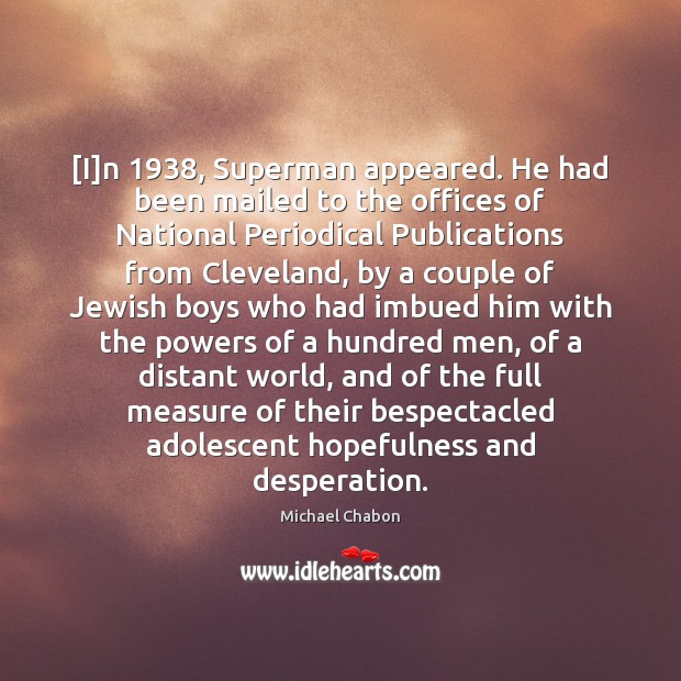 [I]n 1938, Superman appeared. He had been mailed to the offices of Image
